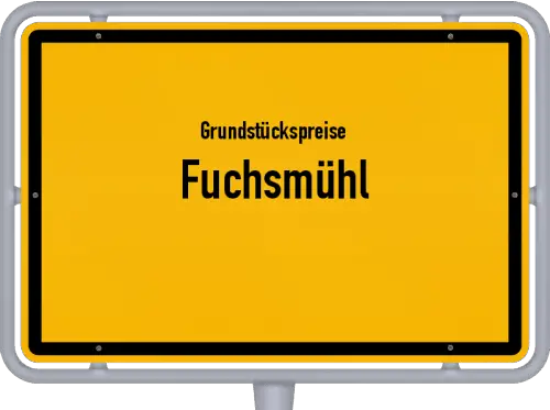 Grundstückspreise Fuchsmühl - Ortsschild von Fuchsmühl