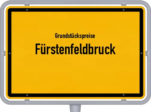 Grundstückspreise Fürstenfeldbruck - Ortsschild von Fürstenfeldbruck
