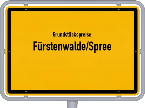 Grundstückspreise Fürstenwalde/Spree - Ortsschild von Fürstenwalde/Spree