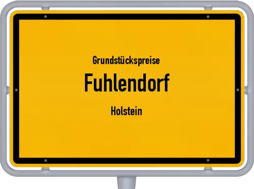 Grundstückspreise Fuhlendorf (Holstein) - Ortsschild von Fuhlendorf (Holstein)
