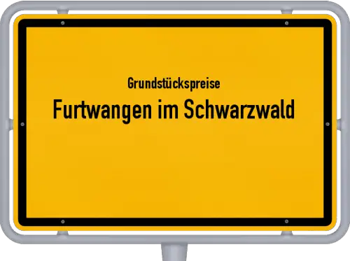 Grundstückspreise Furtwangen im Schwarzwald - Ortsschild von Furtwangen im Schwarzwald