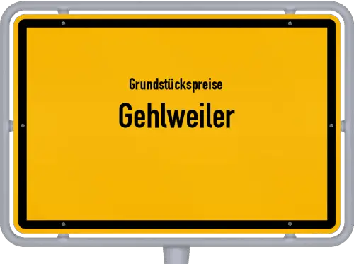 Grundstückspreise Gehlweiler - Ortsschild von Gehlweiler