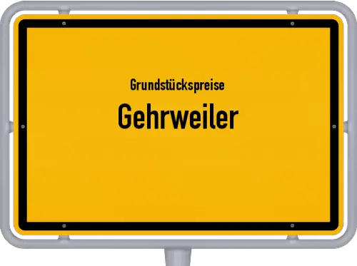 Grundstückspreise Gehrweiler - Ortsschild von Gehrweiler