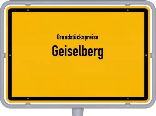 Grundstückspreise Geiselberg - Ortsschild von Geiselberg