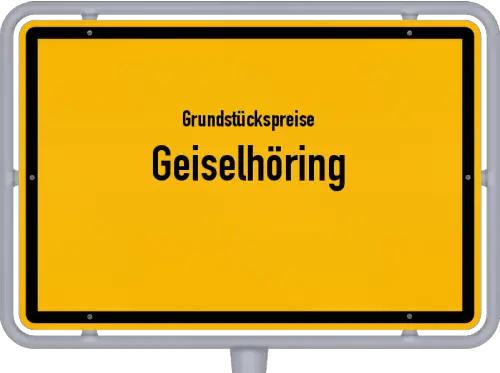 Grundstückspreise Geiselhöring - Ortsschild von Geiselhöring