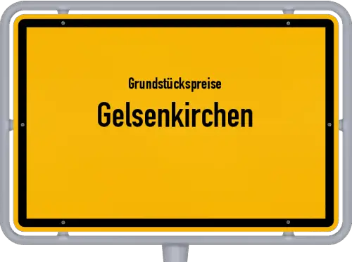 Grundstückspreise Gelsenkirchen - Ortsschild von Gelsenkirchen