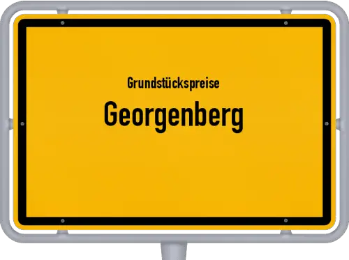 Grundstückspreise Georgenberg - Ortsschild von Georgenberg