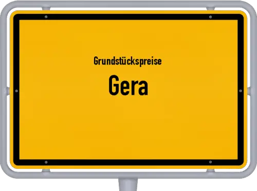 Grundstückspreise Gera - Ortsschild von Gera