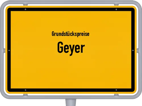 Grundstückspreise Geyer - Ortsschild von Geyer