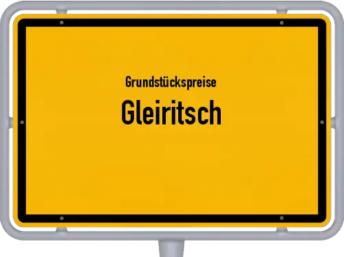 Grundstückspreise Gleiritsch - Ortsschild von Gleiritsch