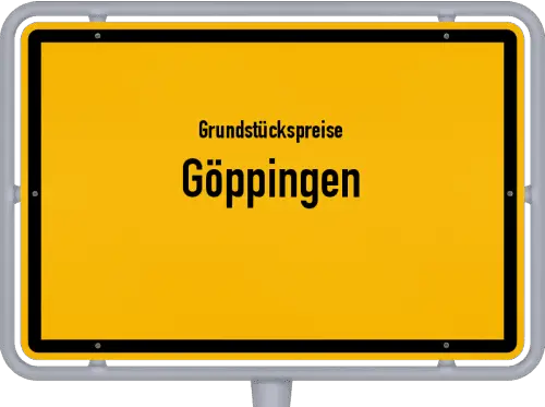 Grundstückspreise Göppingen - Ortsschild von Göppingen