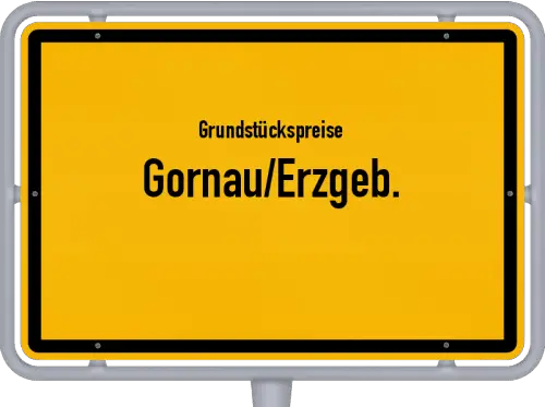 Grundstückspreise Gornau/Erzgeb. - Ortsschild von Gornau/Erzgeb.