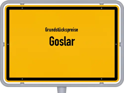 Grundstückspreise Goslar - Ortsschild von Goslar