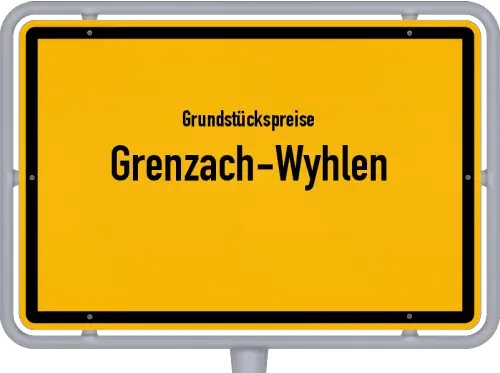 Grundstückspreise Grenzach-Wyhlen - Ortsschild von Grenzach-Wyhlen