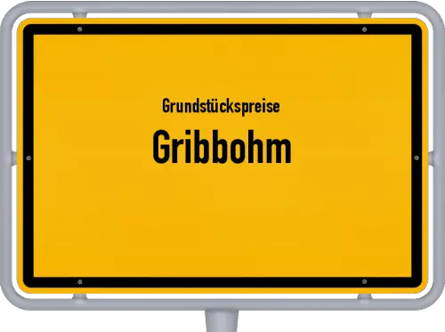 Grundstückspreise Gribbohm - Ortsschild von Gribbohm