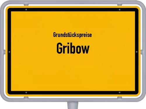 Grundstückspreise Gribow - Ortsschild von Gribow