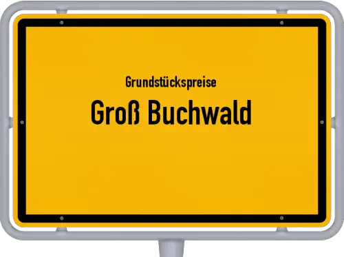 Grundstückspreise Groß Buchwald - Ortsschild von Groß Buchwald