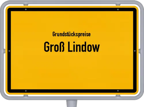 Grundstückspreise Groß Lindow - Ortsschild von Groß Lindow