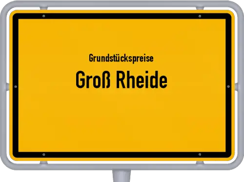 Grundstückspreise Groß Rheide - Ortsschild von Groß Rheide