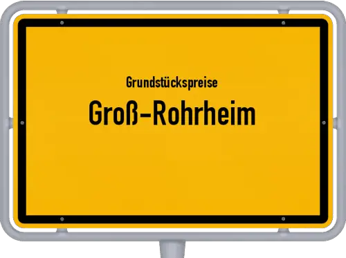 Grundstückspreise Groß-Rohrheim - Ortsschild von Groß-Rohrheim