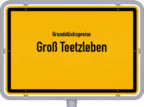 Grundstückspreise Groß Teetzleben - Ortsschild von Groß Teetzleben