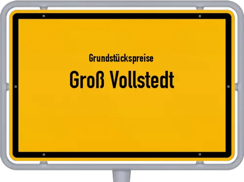 Grundstückspreise Groß Vollstedt - Ortsschild von Groß Vollstedt