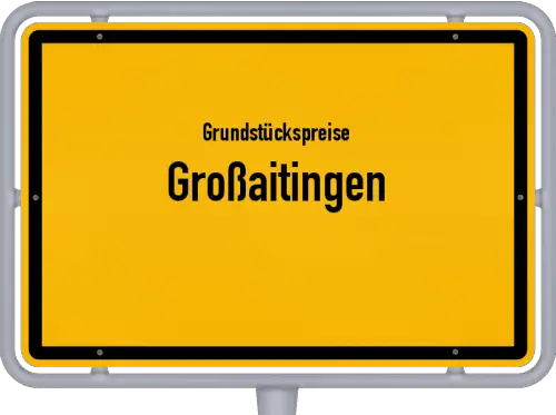 Grundstückspreise Großaitingen - Ortsschild von Großaitingen