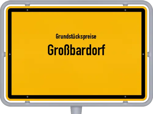 Grundstückspreise Großbardorf - Ortsschild von Großbardorf
