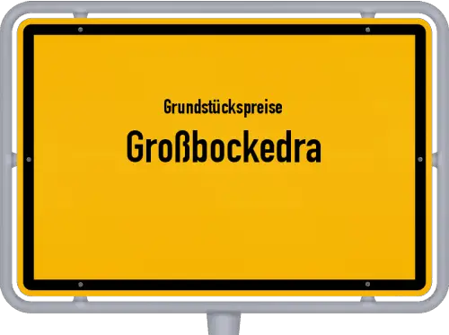 Grundstückspreise Großbockedra - Ortsschild von Großbockedra