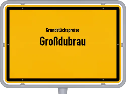Grundstückspreise Großdubrau - Ortsschild von Großdubrau