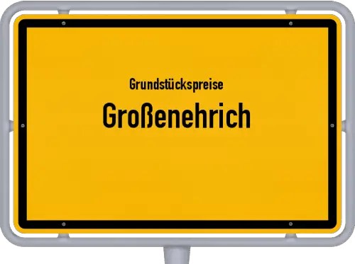 Grundstückspreise Großenehrich - Ortsschild von Großenehrich