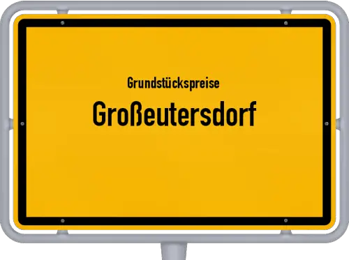 Grundstückspreise Großeutersdorf - Ortsschild von Großeutersdorf