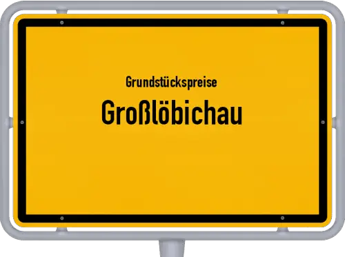 Grundstückspreise Großlöbichau - Ortsschild von Großlöbichau