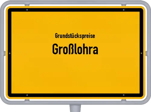 Grundstückspreise Großlohra - Ortsschild von Großlohra