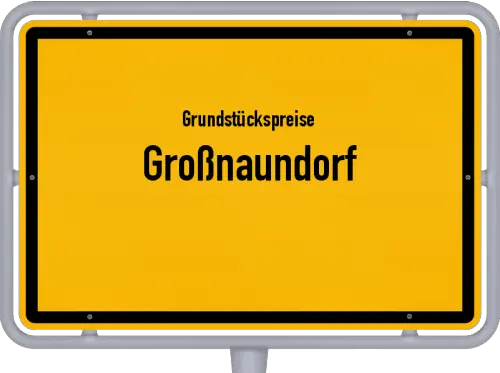 Grundstückspreise Großnaundorf - Ortsschild von Großnaundorf