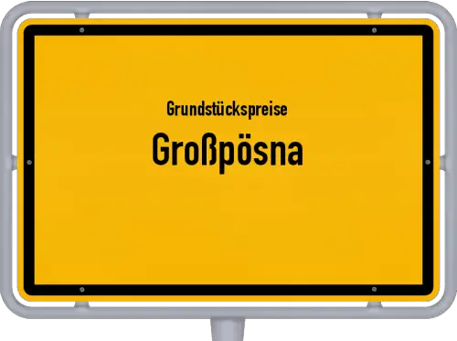 Grundstückspreise Großpösna - Ortsschild von Großpösna