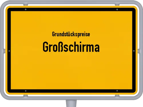 Grundstückspreise Großschirma - Ortsschild von Großschirma