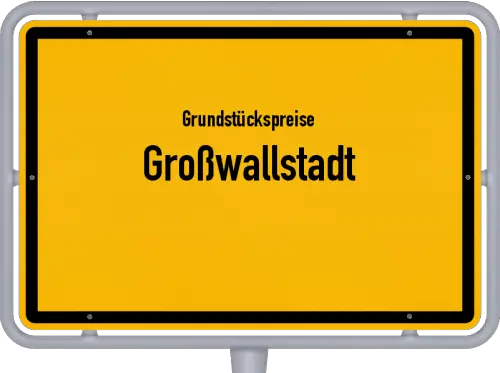 Grundstückspreise Großwallstadt - Ortsschild von Großwallstadt