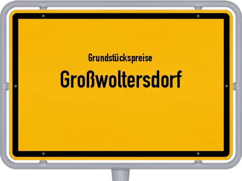 Grundstückspreise Großwoltersdorf - Ortsschild von Großwoltersdorf