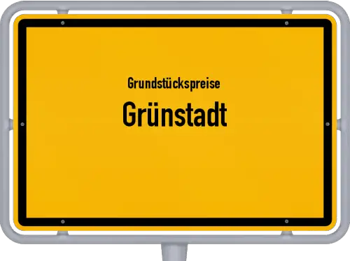 Grundstückspreise Grünstadt - Ortsschild von Grünstadt
