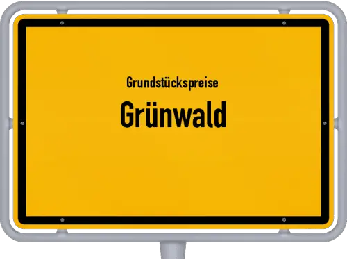 Grundstückspreise Grünwald - Ortsschild von Grünwald
