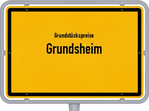 Grundstückspreise Grundsheim - Ortsschild von Grundsheim