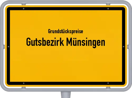 Grundstückspreise Gutsbezirk Münsingen - Ortsschild von Gutsbezirk Münsingen