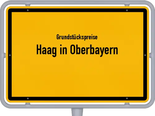 Grundstückspreise Haag in Oberbayern - Ortsschild von Haag in Oberbayern