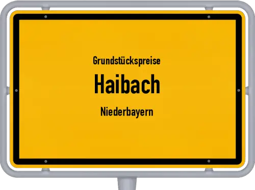 Grundstückspreise Haibach (Niederbayern) - Ortsschild von Haibach (Niederbayern)