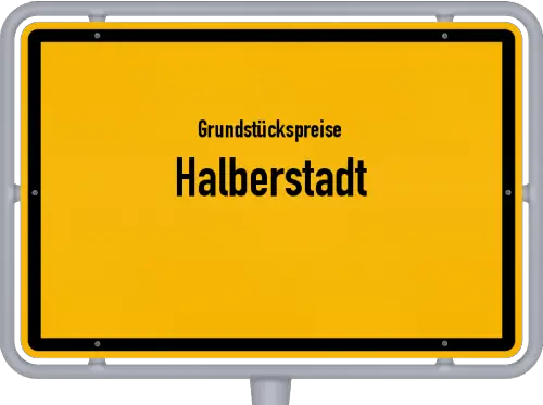Grundstückspreise Halberstadt - Ortsschild von Halberstadt