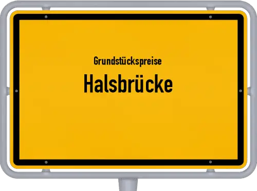 Grundstückspreise Halsbrücke - Ortsschild von Halsbrücke