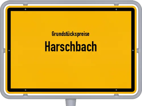 Grundstückspreise Harschbach - Ortsschild von Harschbach