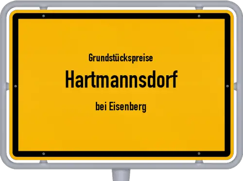 Grundstückspreise Hartmannsdorf (bei Eisenberg) - Ortsschild von Hartmannsdorf (bei Eisenberg)