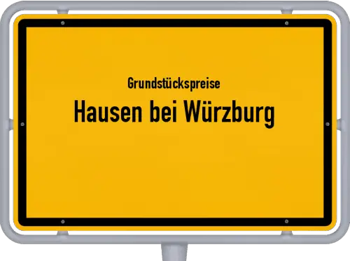 Grundstückspreise Hausen bei Würzburg - Ortsschild von Hausen bei Würzburg